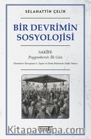 Bir Devrimin Sosyolojisi <br /> Sakife: Peygambersiz İlk Gün