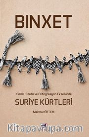 Binxet-Kimlik, Statü ve Entegrasyon Ekseninde Suriye Kürtleri