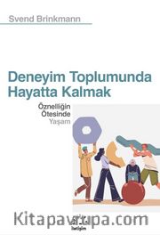 Deneyim Toplumunda Hayatta Kalmak <br /> Öznelliğin Ötesinde Yaşam