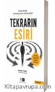 Tekrarın Esiri  <br /> İnsan Neden Davranışlarını Tekrar Eder ?