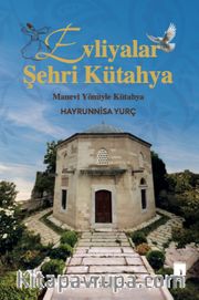 Evliyalar Şehri Kütahya <br /> Manevi Yönüyle Kütahya