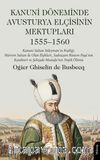Kanuni Döneminde Avusturya Elçisinin Mektupları & Kanuni Sultan Süleyman'ın Kişiliği, Hürrem Sultan ile Olan İlişkileri, Sadrazam Rüstem Paşa'nın Karakteri ve Şehzade Mustafa'nın Trajik Ölümü 1555–1560