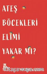 Ateş Böcekleri Elimi Yakar Mı?