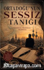Ortadoğu'nun Sessiz Tanığı <br /> Gördüklerim, Okuduklarım, Duyduklarım