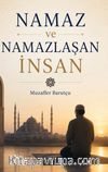 Namaz ve Namazlaşan İnsan & Yeniden Düzenlenmiş ve Genişletilmiş