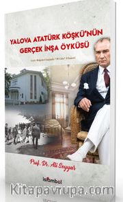 Yalova Atatürk Köşkü'nün Gerçek İnşa Öyküsü <br /> Arşiv Belgeleri Işığında “38 Gün” Efsanesi