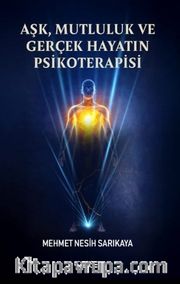 Aşk, Mutluluk ve Gerçek Hayatın Psikoterapisi