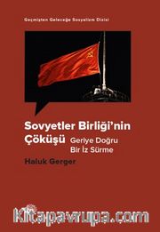 Sovyetler Birliği'nin Çöküşü <br /> Geriye Doğru Bir İz Sürme