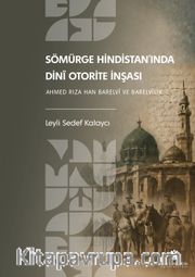 Sömürge Hindistan'ında Dini Otorite İnşası: Ahmed Rıza Han Barelvi ve Barelvilik