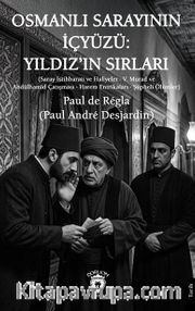 Osmanlı Sarayının İçyüzü: Yıldız'ın Sırları <br /> Saray İstihbaratı ve Hafiyeler - V. Murad ve Abdülhamid Çatışması - Harem Entrikaları - Şüpheli Ölümler