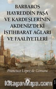 Barbaros Hayreddin Paşa ve Kardeşlerinin Akdeniz'deki İstihbarat Ağları Ve Faaliyetleri