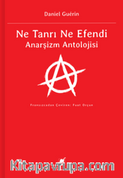 Ne Tanrı Ne Efendi Anarşizm Antolojisi