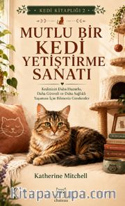 Mutlu Bir Kedi Yetiştirme Sanatı / Kedi Kitaplığı 2