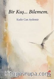 Bir Kuş…Bilemem.