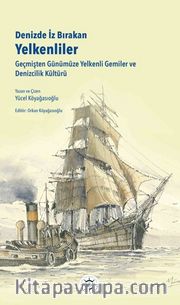 Denizde İz Bırakan Yelkenliler <br /> Geçmişten Günümüze Yelkenli Gemiler ve Denizcilik Kültürü