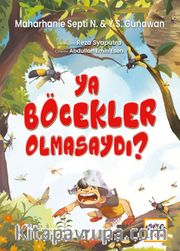 Ya Böcekler Olmasaydı ?