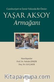 Cumhuriyet ve İzmir Yolunda Bir Ömür: Yaşar Aksoy Armağanı