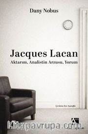 Jacques Lacan <br /> Aktarım, Analistin Arzusu, Yorum