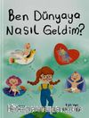 Ben Dünyaya Nasıl Geldim?