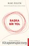 Başka Bir Yol & Ezberlerin Ötesinde Bir Yaşam ve Kariyer Felsefesi