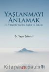 Yaşlanmayı Anlamak & 21. Yüzyılda Yaşlılık, Sağlık Ve İletişim