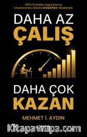 Daha Az Çalış Daha Çok Kazan <br /> Uluslararası Ödüllü Kagapso Modeliyle