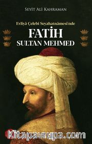 Evliya Çelebi Seyahatnamesi'nde Fatih Sultan Mehmed