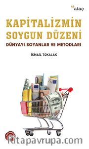 Kapitalizmin Soygun Düzeni <br /> Dünyayı Soyanlar ve Metodları