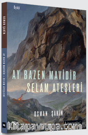Ay Bazen Mavidir <br /> Selam Ateşleri