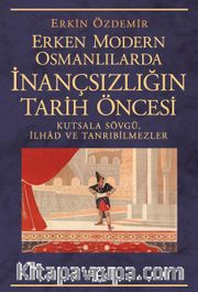 Erken Modern Osmanlılarda İnançsızlığın Tarih Öncesi <br /> Kutsala Sövgü, İlhad ve Tanrı Bilmezler