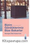 Bizim Gördüklerimiz Bize Bakarlar