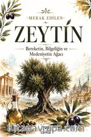 Zeytin <br /> Bereketin, Bilgeliğin ve Medeniyetin Ağacı