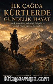 İlk Çağda Kürtlerde Gündelik Hayat <br /> Antik Kaynaklar, Arkeolojik Bulgular ve Günlük Yaşam Üzerine Bir İnceleme