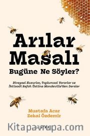 Arılar Masalı Bugüne Ne Söyler? <br /> Bireysel Kusurlar, Toplumsal Yararlar ve İktisadi Refah Üstüne Mandeville'den Dersler