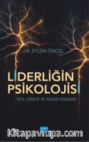 Liderliğin Psikolojisi <br /> Rol, Kimlik ve İnsan Kalmak