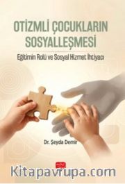 Otizmli Çocukların Sosyalleşmesi <br /> Eğitimin Rolü ve Sosyal Hizmet İhtiyacı