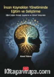 İnsan Kaynakları Yönetiminde Eğitim ve Geliştirme <br /> Dijital Çağda Strateji, Uygulama ve Güncel Tartışmalar