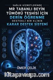 Sağlık Hizmetlerinde Mr Tabanlı Beyin Tümörü Teşhisi İçin Derin Öğrenme Destekli Bir Klinik Karar Destek Sistemi