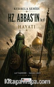 Kerbela Şehidi Hz. Abbas'ın (A.S) Hayatı