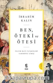 Ben, Öteki ve Ötesi <br /> İslam-Batı İlişkileri Tarihine Giriş