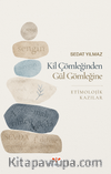 Kil Çömleğinden Gül Gömleğine Etimolojik Kazılar
