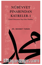 Nübüvvet Pınarından Katreler 1 <br /> Gönül Dünyamızı İnşa Eden Hadisler