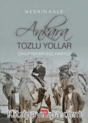 Ankara; Tozlu Yollar <br /> Üsküp'ten Bir Göç Hikayesi