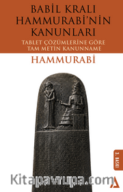 Babil Kralı Hammurabi'nin Kanunları <br /> Tablet Çözümlerine Göre Tam Metin Kanunname