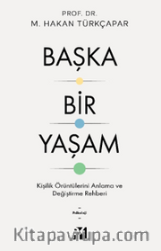 Başka Bir Yaşam <br /> Kişilik Örüntülerini Anlama ve Değiştirme Rehberi
