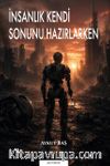 İnsanlık Kendi Sonunu Hazırlarken