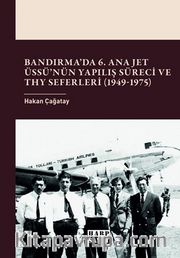 Bandırma'da 6. Ana Jet Üssü'nün Yapılış Süreci ve THY Seferleri (1949-1975)