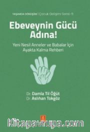 Ebeveynin Gücü Adına! Yeni Nesil Anneler ve Babalar İçin Ayakta Kalma Rehberi