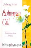Solmayan Gül & Bir Eğitimcinin Notları