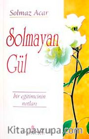 Solmayan Gül <br /> Bir Eğitimcinin Notları